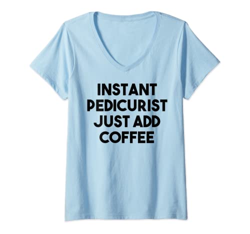 Mujer Pedicurista Divertido - Pedicurista Instantánea Sólo Añadir Café Camiseta Cuello V