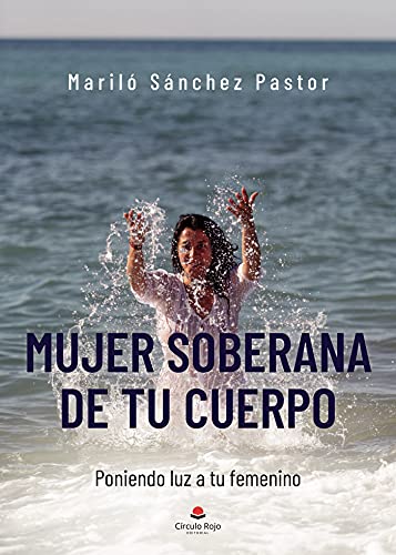 Mujer soberana de tu cuerpo: Poniendo luz a tu femenino