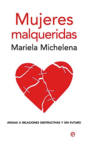 Mujeres malqueridas: Atadas a relaciones destructivas y sin futuro (Bolsillo (la Esfera))