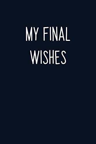 My Final Wishes: 6x9 Lined Notebook / Journal / Diary to write down your list of your online books. Gift for Christmas, Birthday, Valentines Day, Partner, CoWorker, Sibling's, Friends