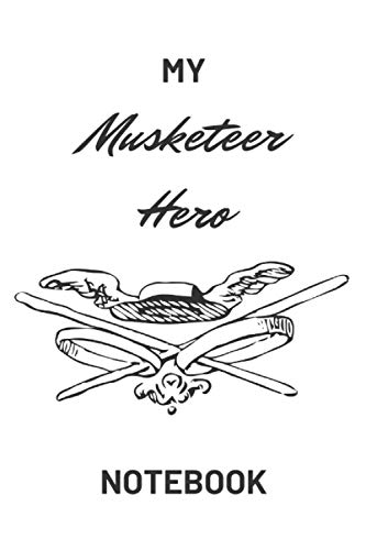 My Musketeer Hero Notebook: 100 lined pages - 6 x 9 in (15 x 23 cm)