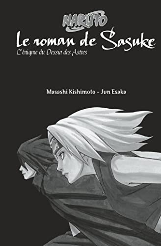 Naruto roman - Le roman de Sasuke - L'énigme du Dessin des Astres (Naruto roman tome 13) (Shonen Kana)
