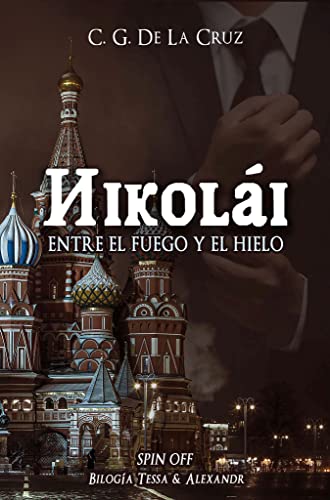 Nikolái - Entre el fuego y el hielo: Spin-Off (Bilogía Tessa y Alexandr) (Lo que quise y debí contarte nº 3)