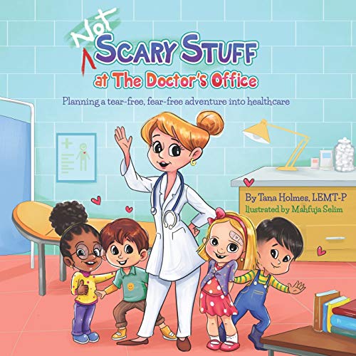 NOT Scary Stuff at the Doctor's Office: Planning A Tear-Free, Fear-Free Adventure Into Healthcare. (The (NOT) Scary First Experiences Books)