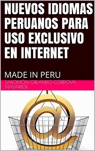 NUEVOS IDIOMAS PERUANOS PARA USO EXCLUSIVO EN INTERNET: MADE IN PERU