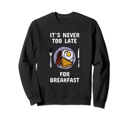 Nunca es demasiado tarde para el desayuno | Funny Bacon Sudadera