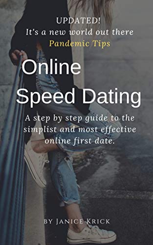 Online Speed Dating UPDATED! Pandemic Tips. It's a new world out there: A step by step guide to the simplist and most effective online first date. (English Edition)