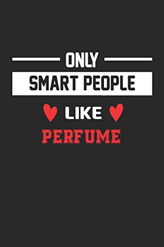 Only Smart People Like Perfume Notebook - Funny Perfume Journal Gift: Lined Perfume lovers Notebook / Journal Gift, 120 Pages, 6x9, Soft Cover, Matte Finish