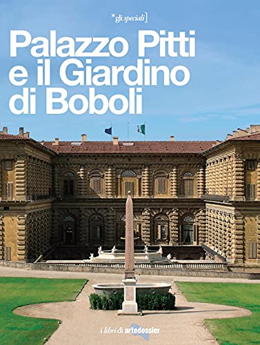 Palazzo Pitti e il Giardino di Boboli. La reggia di tre dinastie (Gli speciali Artedossier)