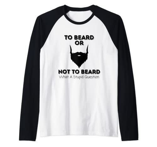 Para barba o no para barba, lo que una pregunta estúpida divertida Camiseta Manga Raglan