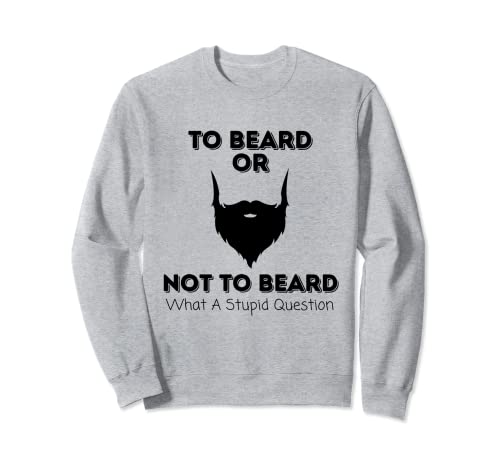 Para barba o no para barba, lo que una pregunta estúpida divertida Sudadera