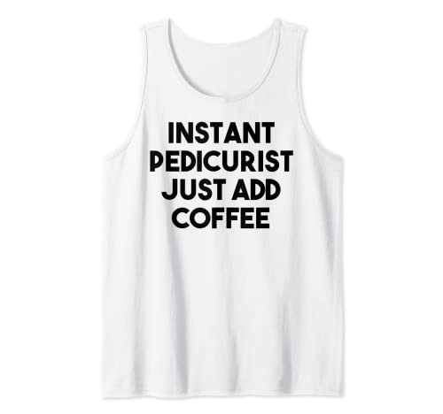 Pedicurista Divertido - Pedicurista Instantánea Sólo Añadir Café Camiseta sin Mangas