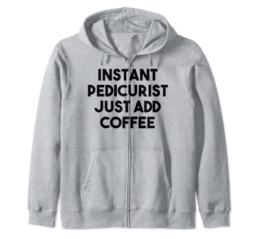 Pedicurista Divertido - Pedicurista Instantánea Sólo Añadir Café Sudadera con Capucha