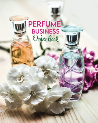 Perfume Business Order Book: Perfume Sales Log Book, Customer Order Record Book for Business, Purchase Order Form with Order Log Section More than 200 Orders for Online Business and Retail Store.