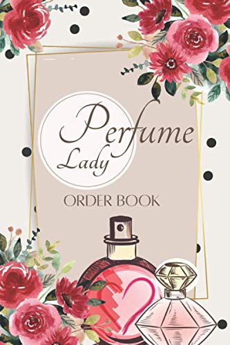 Perfume Lady Order Book: Customer Order Record Book for Perfume Business, Purchase Order Form with Order Log Section More than 200 Orders for Online Business and More Compact size 6x9 inches