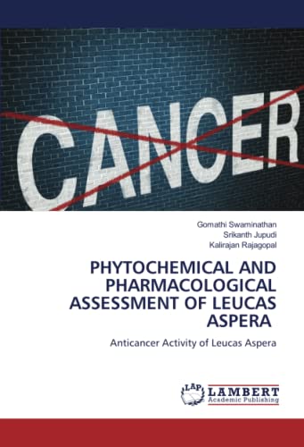PHYTOCHEMICAL AND PHARMACOLOGICAL ASSESSMENT OF LEUCAS ASPERA: Anticancer Activity of Leucas Aspera