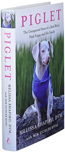 Piglet: The Unexpected Story of a Deaf, Blind, Pink Puppy and His Family