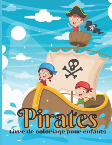 Pirates Livre De Coloriage Pour Enfants: Découvrez le monde des pirates avec ces pages de coloriage cool et amusant pour la relaxation et le ... les filles et les garçons âgés de 4-8 ans