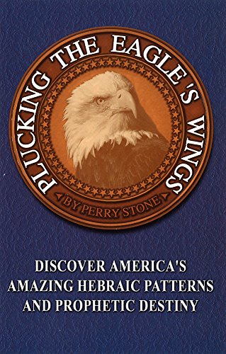 Plucking the Eagle's Wings: Discover America's Amazing Hebraic Patterns and Prophetic Destiny (English Edition)