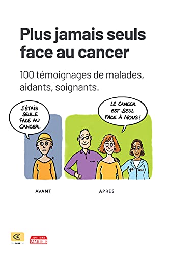 Plus jamais seuls face au cancer: 100 témoignages de malades, aidants, soignants - en Partenariat avec l'Association C my New Me (French Edition)