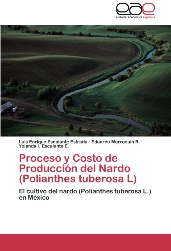 Proceso y Costo de Producción del Nardo (Polianthes tuberosa L): El cultivo del nardo (Polianthes tuberosa L.) en México