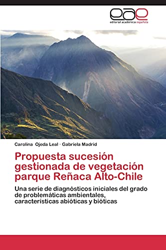 Propuesta Sucesion Gestionada de Vegetacion Parque Renaca Alto-Chile: Una serie de diagnósticos iniciales del grado de problemáticas ambientales, características abióticas y bióticas