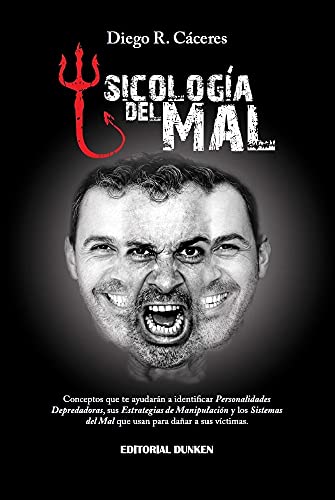 Psicología del Mal: Conceptos que te ayudarán a identificar Personalidades Depredadoras, sus Estrategias de Manipulación y los Sistemas del Mal que usan para dañar a sus víctimas.