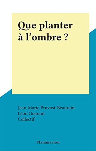 Que planter à l'ombre ? (French Edition)