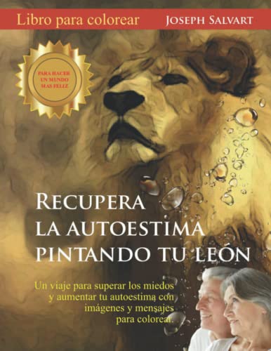 Recupera la autoestima pintando tu león: Un viaje para superar los miedos y aumentar tu autoestima con imágenes y mensajes para colorear
