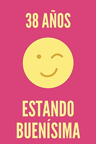 Regalo de Cumpleaños Original y Barato para Mujer - 38 AÑOS ESTANDO BUENÍSIMA - Libreta para regalar: Cuaderno de Rayas Horizontales | Agenda de 120 ... Diario personal | Regalo Cumpleaños Divertido