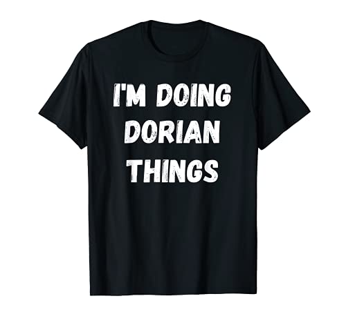 Regalos de Dorian, estoy haciendo cosas de Dorian Camiseta