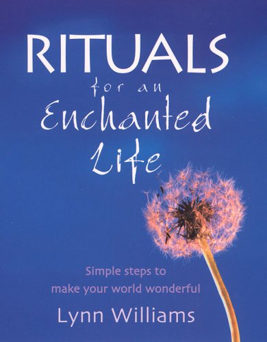 Rituals For An Enchanted Life: Simple steps to make your world wonderful (English Edition)