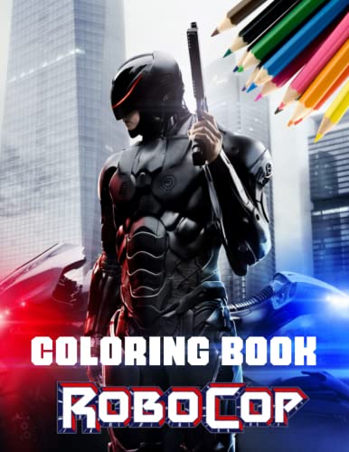 RoboCop Coloring Book: Amazing gift for All Ages and Fans with High Quality Image.– 30+ GIANT Great Pages with Premium Quality Images.
