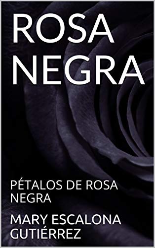 ROSA NEGRA: PÉTALOS DE ROSA NEGRA (ROSA NEGRA I)