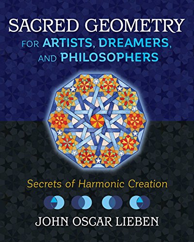 Sacred Geometry for Artists, Dreamers, and Philosophers: Secrets of Harmonic Creation (English Edition)
