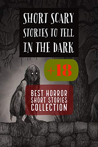 Scary Stories: Short Horror Stories That Will Scare The Life Out Of You: Best Horror Short Stories Collection: Supernatural Horror with Scary Ghosts & ... Horror Stories Anthology. (English Edition)