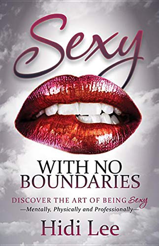 Sexy with No Boundaries: Discover the Art of Being Sexy Mentally, Physically and Professionally (English Edition)