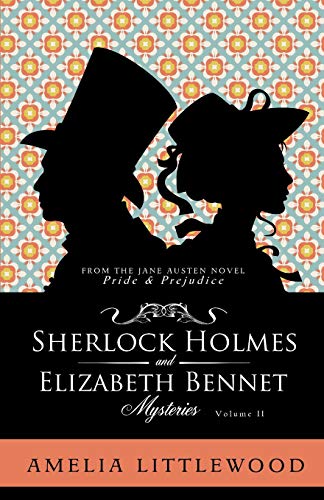 Sherlock Holmes & Elizabeth Bennet Mysteries: 2 (Sherlock Holmes & Elizabeth Bennet Mystery Collection)