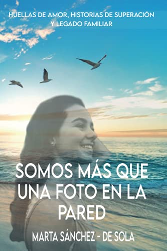 Somos más que una foto en la pared: Huellas de amor, historias de superación y legado familiar