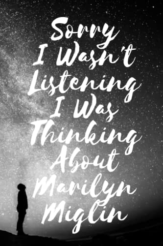 Sorry I wasn't listening I was thinking about Marilyn Miglin: Lined Composition Notebook Journal Birthday Present for Marilyn Miglin Lovers: (6x 9 inches) - 110Pages