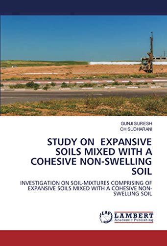 STUDY ON EXPANSIVE SOILS MIXED WITH A COHESIVE NON-SWELLING SOIL: INVESTIGATION ON SOIL-MIXTURES COMPRISING OF EXPANSIVE SOILS MIXED WITH A COHESIVE NON-SWELLING SOIL