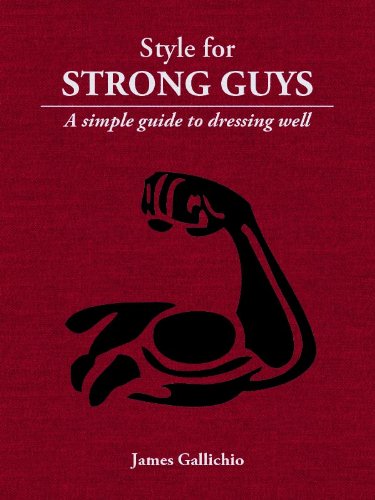 Style for Strong Guys - The Fundamentals of Men's Style (Style for Men) (English Edition)