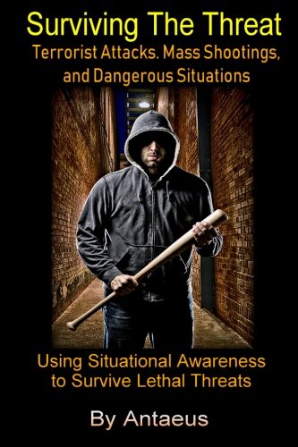 Surviving The Threat: Terrorist Attacks, Mass Shootings, and Dangerous Situations (The Prepared Citizen Series)