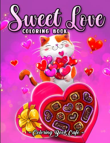 Sweet Love Coloring Book: A Valentine’s Day Coloring Book for Adults Featuring Cute Animals, Beautiful Flowers, Romantic Scenes and Much More!
