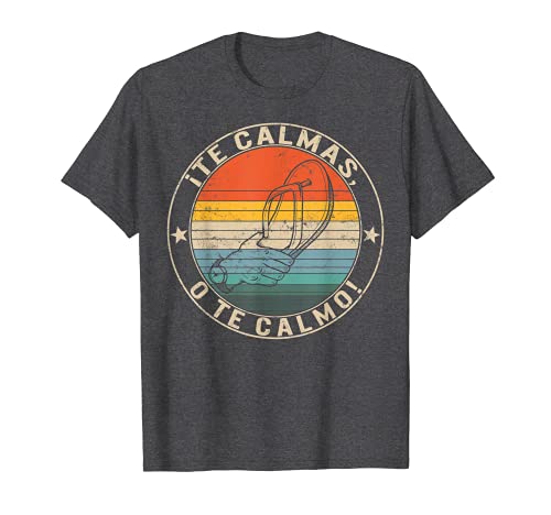 Te Calmas O Te Calmo Hispanos Español Latina Mexicana - Femenino Camiseta