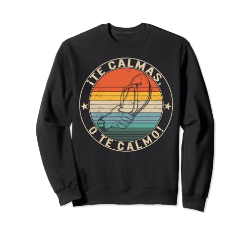 Te Calmas O Te Calmo Hispanos Español Latina Mexicana - Femenino Sudadera