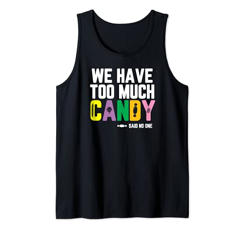 Tenemos demasiados dulces, dijo nadie Camiseta sin Mangas
