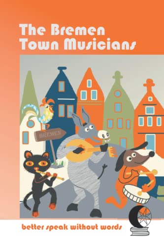 the Bremen Town Musicians without words: The Fairy Tales Of The Brothers Grimm for Children; implicit language support; vocabulary expansion (fairy tales without words)