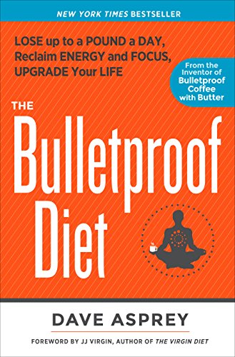 The Bulletproof Diet: Lose Up to a Pound a Day, Reclaim Energy and Focus, Upgrade Your Life (English Edition)