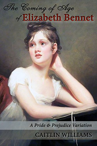 The Coming of Age of Elizabeth Bennet: A Pride and Prejudice Variation (English Edition)